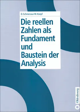 Koepf / Schmersau |  Die reellen Zahlen als Fundament und Baustein der Analysis | Buch |  Sack Fachmedien