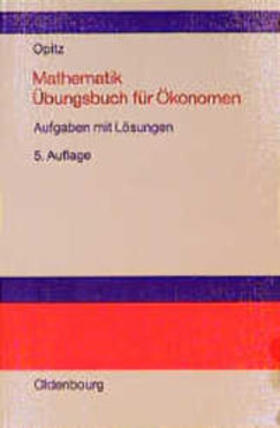Opitz | Mathematik.Übungsbuch für Ökonomen | Buch | 978-3-486-24946-0 | sack.de