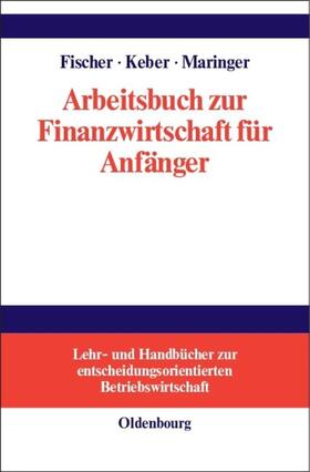 Fischer / Maringer / Keber | Arbeitsbuch zur Finanzwirtschaft für Anfänger | Buch | 978-3-486-24997-2 | sack.de
