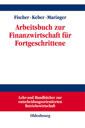 Fischer / Maringer / Keber | Arbeitsbuch zur Finanzwirtschaft für Fortgeschrittene | Buch | 978-3-486-24998-9 | sack.de
