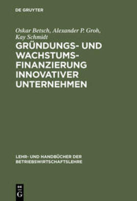 Betsch / Schmidt / Groh | Gründungs- und Wachstumsfinanzierung innovativer Unternehmen | Buch | 978-3-486-25484-6 | sack.de