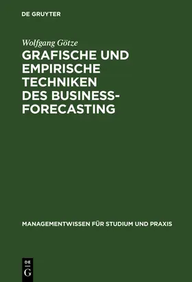 Götze | Grafische und empirische Techniken des Business-Forecasting | Buch | 978-3-486-25514-0 | sack.de