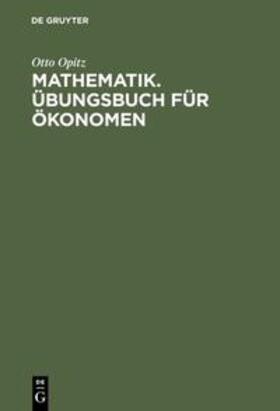 Opitz | Mathematik. Übungsbuch für Ökonomen | Buch | 978-3-486-25528-7 | sack.de