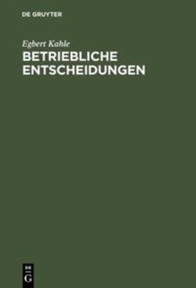 Kahle | Betriebliche Entscheidungen | Buch | 978-3-486-25633-8 | sack.de