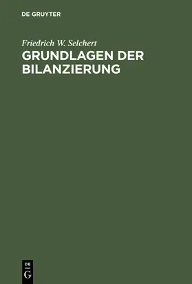 Selchert | Grundlagen der Bilanzierung | Buch | 978-3-486-25798-4 | www.sack.de