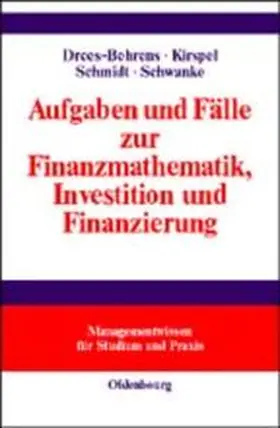 Drees-Behrens / Kirspel / Schmidt |  Aufgaben und Fälle zur Finanzmathematik, Investition und Finanzierung | Buch |  Sack Fachmedien