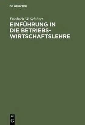 Selchert |  Einführung in die Betriebswirtschaftslehre | Buch |  Sack Fachmedien