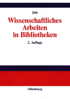 Jele |  Wissenschaftliches Arbeiten in Bibliotheken | Buch |  Sack Fachmedien