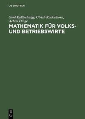 Kallischnigg / Dinge / Kockelkorn |  Mathematik für Volks- und Betriebswirte | Buch |  Sack Fachmedien