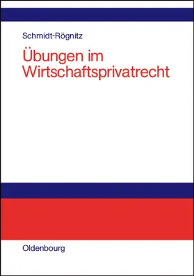 Schmidt-Rögnitz |  Übungen im Wirtschaftsprivatrecht | Buch |  Sack Fachmedien
