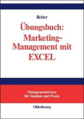 Reiter | Übungsbuch: Marketing-Management mit EXCEL | Buch | 978-3-486-27443-1 | sack.de