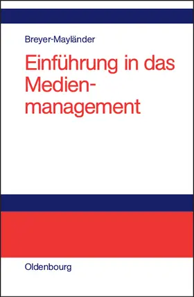 Breyer-Mayländer | Einführung in das Medienmanagement | Buch | 978-3-486-27594-0 | sack.de