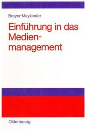 Breyer-Mayländer | Einführung in das Medienmanagement | Buch | 978-3-486-27594-0 | sack.de