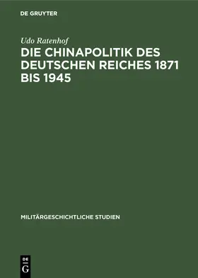 Ratenhof | Die Chinapolitik des Deutschen Reiches 1871 bis 1945 | Buch | 978-3-486-41866-8 | sack.de