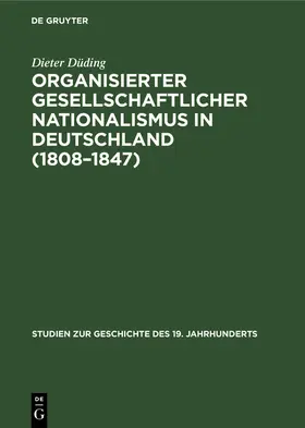 Düding |  Organisierter gesellschaftlicher Nationalismus in Deutschland (1808-1847) | Buch |  Sack Fachmedien