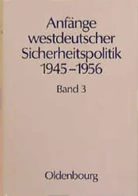 Ehlert / Greiner / Meyer |  Anfänge westdeutscher Sicherheitspolitik 1945-1956 | Buch |  Sack Fachmedien