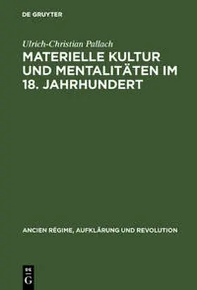 Pallach |  Materielle Kultur und Mentalitäten im 18. Jahrhundert | Buch |  Sack Fachmedien