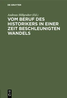 Hillgruber |  Vom Beruf des Historikers in einer Zeit beschleunigten Wandels | Buch |  Sack Fachmedien