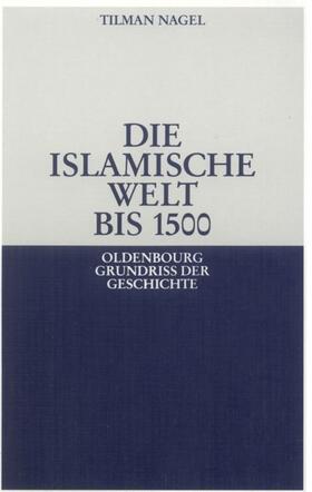 Nagel | Die islamische Welt bis 1500 | Buch | 978-3-486-53011-7 | sack.de