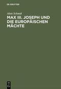Schmid |  Max III. Joseph und die europäischen Mächte | Buch |  Sack Fachmedien