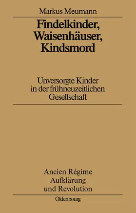 Meumann |  Findelkinder, Waisenhäuser, Kindsmord in der Frühen Neuzeit | Buch |  Sack Fachmedien