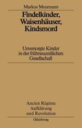 Meumann |  Findelkinder, Waisenhäuser, Kindsmord in der Frühen Neuzeit | Buch |  Sack Fachmedien