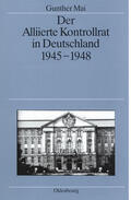 Mai |  Der Alliierte Kontrollrat in Deutschland 1945-1948 | Buch |  Sack Fachmedien