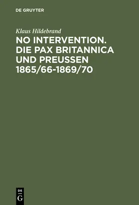 Hildebrand |  No Intervention. Die Pax Britannica und Preußen 1865/66-1869/70 | Buch |  Sack Fachmedien