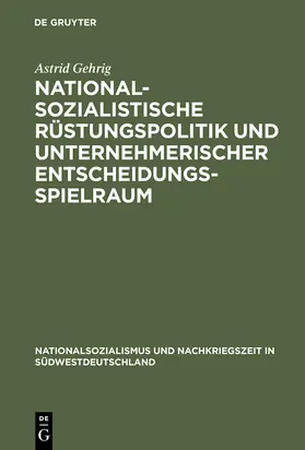 Gehrig |  Nationalsozialistische Rüstungspolitik und unternehmerischer Entscheidungsspielraum | Buch |  Sack Fachmedien