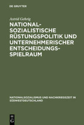 Gehrig | Nationalsozialistische Rüstungspolitik und unternehmerischer Entscheidungsspielraum | Buch | 978-3-486-56255-2 | sack.de
