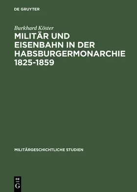 Köster |  Militär und Eisenbahn in der Habsburgermonarchie 1825-1859 | Buch |  Sack Fachmedien