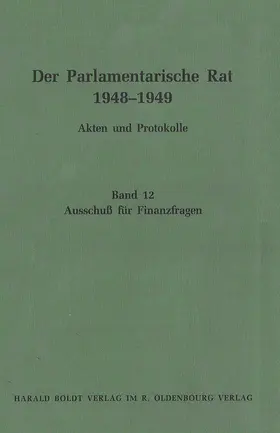 Feldkamp / Müller / Risse |  Der Parlamentarische Rat 1948-1949, BAND 12, Ausschuß für Finanzfragen | Buch |  Sack Fachmedien