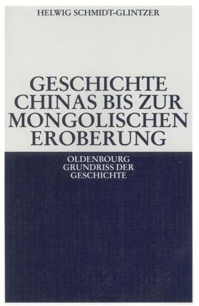Schmidt-Glintzer | Geschichte Chinas bis zur mongolischen Eroberung 250 v.Chr.-1279 n.Chr. | Buch | 978-3-486-56402-0 | sack.de