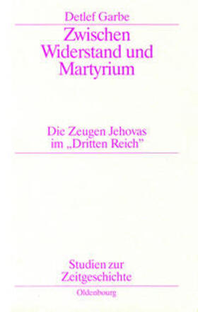 Garbe | Zwischen Widerstand und Martyrium | Buch | 978-3-486-56404-4 | sack.de