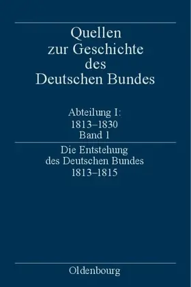 Treichel |  Die Entstehung des Deutschen Bundes 1813–1815 | Buch |  Sack Fachmedien