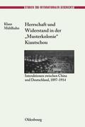 Mühlhahn |  Herrschaft und Widerstand in der "Musterkolonie" Kiautschou | Buch |  Sack Fachmedien