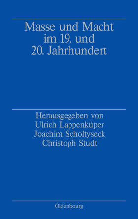 Lappenküper / Studt / Scholtyseck | Masse und Macht im 19. und 20. Jahrhundert | Buch | 978-3-486-56706-9 | sack.de