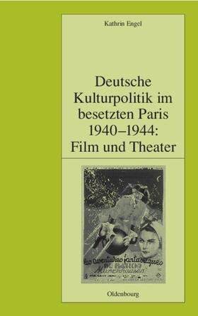 Engel | Deutsche Kulturpolitik im besetzten Paris 1940-1944: Film und Theater | Buch | 978-3-486-56739-7 | sack.de