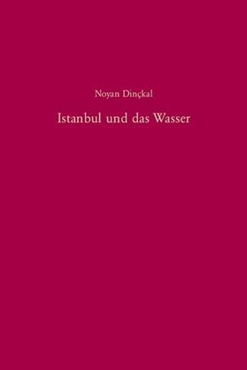 Dinçkal | Dinçkal, N: Istanbul und das Wasser | Buch | 978-3-486-57565-1 | sack.de