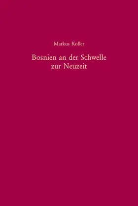 Koller |  Bosnien an der Schwelle zur Neuzeit | Buch |  Sack Fachmedien