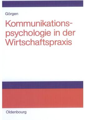 Görgen | Kommunikationspsychologie in der Wirtschaftspraxis | Buch | 978-3-486-57700-6 | sack.de