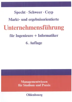 Specht / Ceyp / Schweer |  Markt- und ergebnisorientierte Unternehmensführung für Ingenieure + Informatiker | Buch |  Sack Fachmedien