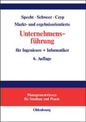Specht / Ceyp / Schweer | Markt- und ergebnisorientierte Unternehmensführung für Ingenieure + Informatiker | Buch | 978-3-486-57831-7 | sack.de