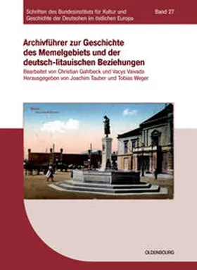 Tauber / Weger / Gahlbeck |  Archivführer zur Geschichte des Memelgebiets und der deutsch-litauischen Beziehungen | Buch |  Sack Fachmedien