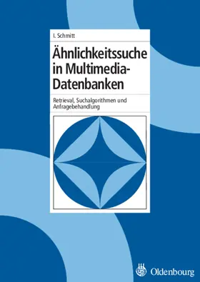 Schmitt | Ähnlichkeitssuche in Multimedia-Datenbanken | Buch | 978-3-486-57907-9 | sack.de