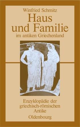 Schmitz | Haus und Familie im antiken Griechenland | Buch | sack.de