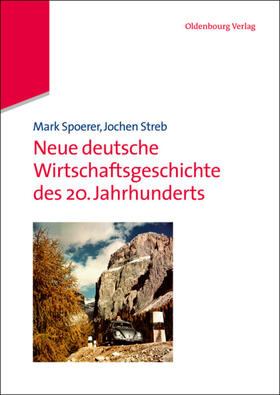Spoerer / Streb |  Spoerer, M: Neue dt. Wirtschaftsgeschichte des 20. Jahrh. | Buch |  Sack Fachmedien