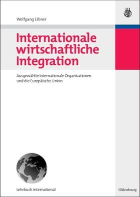 Eibner | Internationale wirtschaftliche Integration | Buch | 978-3-486-58473-8 | sack.de