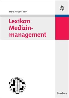 Seelos | Lexikon Medizinmanagement | Buch | 978-3-486-58532-2 | sack.de