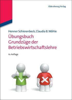 Schierenbeck / Wöhle | Übungsbuch Grundzüge der Betriebswirtschaftslehre | Buch | 978-3-486-58773-9 | sack.de